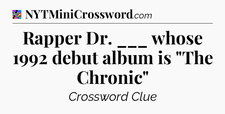 Rapper Dr. ___ whose 1992 debut album is 