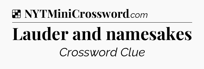 Solution: Lauder and namesakes - NYT Crossword
