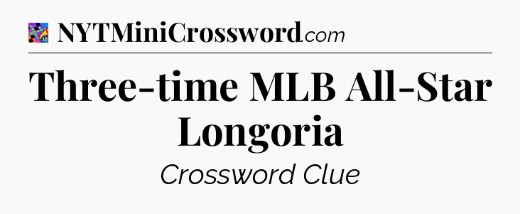 Three-time MLB All-Star Longoria Crossword Clue