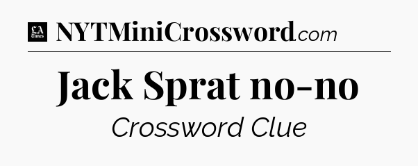 Jack Sprat no-no - LA Times Crossword