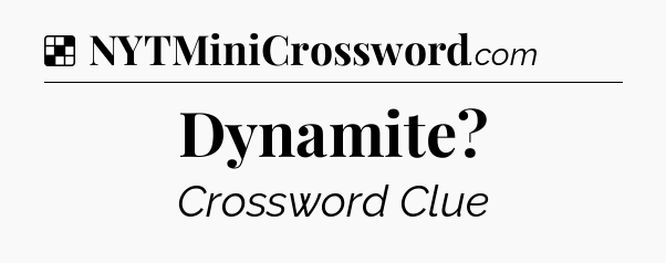 Solution: Dynamite - NYT Crossword