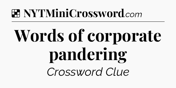 Solution: Words of corporate pandering - NYT Crossword