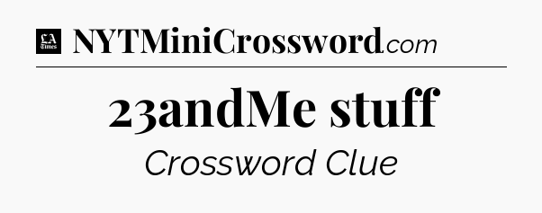 23andMe stuff - LA Times Crossword
