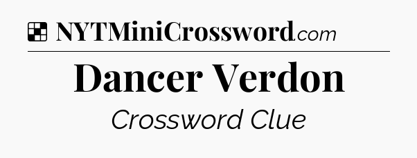 Solution: Dancer Verdon - NYT Crossword