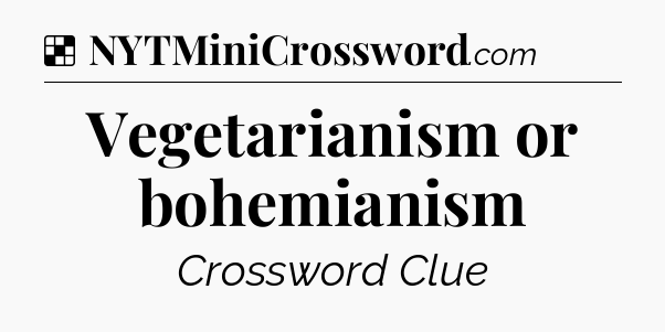 Solution: Vegetarianism or bohemianism - NYT Crossword