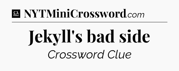 Jekyll's bad side - LA Times Crossword