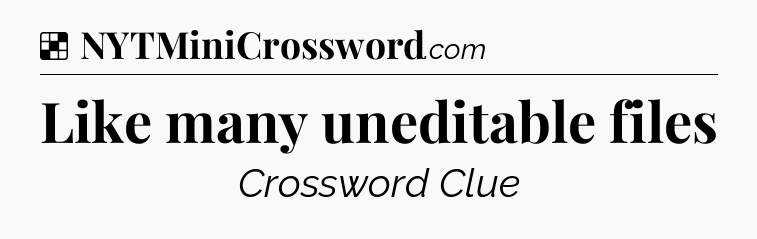 Solution: Like many uneditable files - NYT Crossword