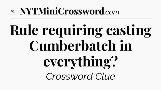 Rule requiring casting Cumberbatch in everything - WSJ Crossword