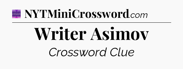 Writer Asimov - Thomas Joseph Crossword