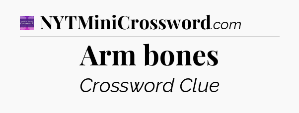 Arm bones - Thomas Joseph Crossword