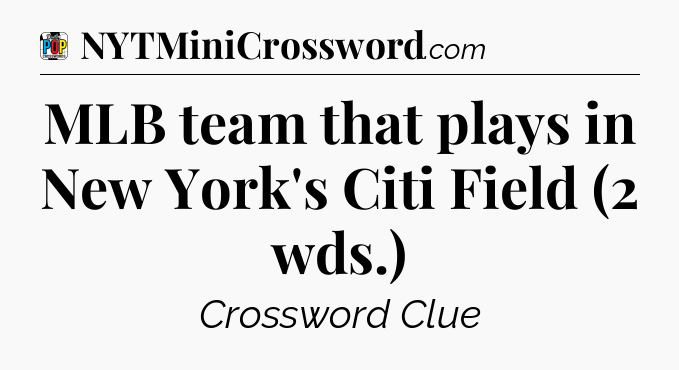 MLB team that plays in New York's Citi Field (2 wds.) Crossword Clue