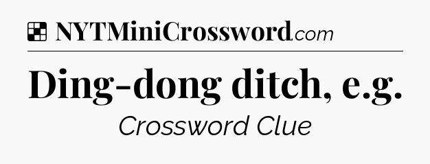 Solution: Ding-dong ditch, e.g - NYT Crossword