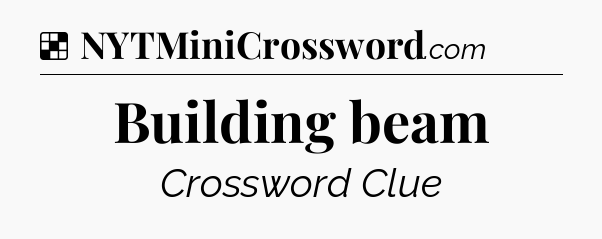 Solution: Building beam - NYT Crossword