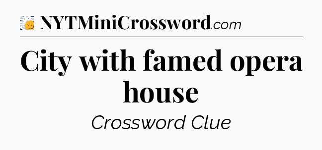 City with famed opera house - 7 Little Words