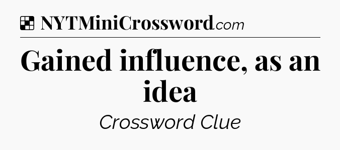 Solution: Gained influence, as an idea - NYT Crossword