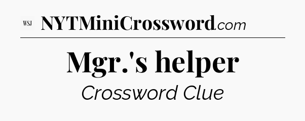 Mgr.'s helper - WSJ Crossword