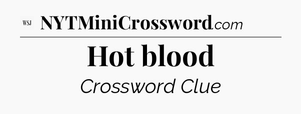 Hot blood - WSJ Crossword