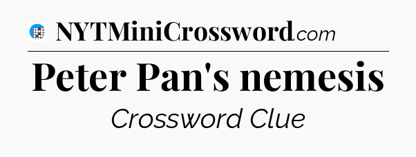 Peter Pan's nemesis Crossword Clue