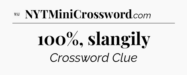 100%, slangily - WSJ Crossword