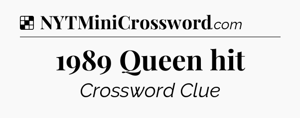 Solution: 1989 Queen hit - NYT Crossword