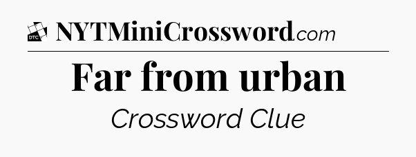 Far from urban - Daily Themed Classic Crossword