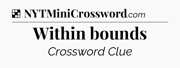 Solution: Within bounds - NYT Crossword