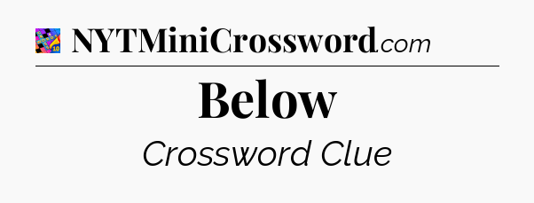 Below Crossword Clue
