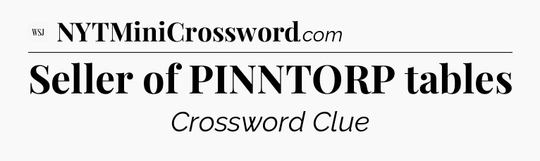 Seller of PINNTORP tables - WSJ Crossword