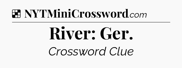 Solution: River: Ger - NYT Crossword