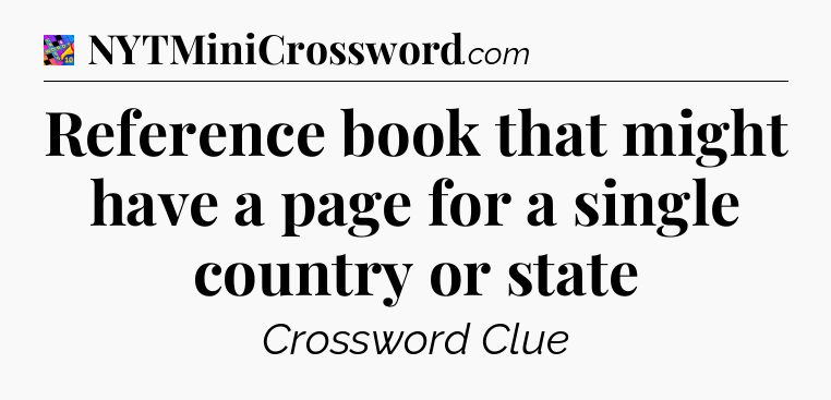 Reference book that might have a page for a single country or state Crossword Clue