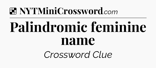 Solution: Palindromic feminine name - NYT Crossword
