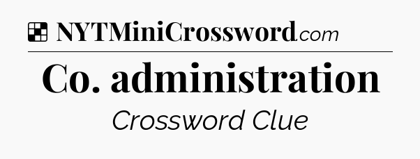 Solution: Co. administration - NYT Crossword