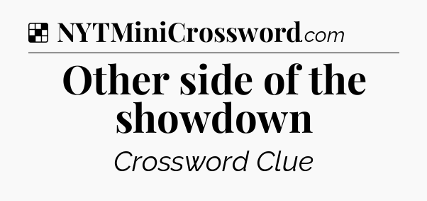 Solution: Other side of the showdown - NYT Crossword