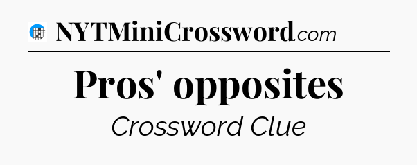 Pros' opposites Crossword Clue