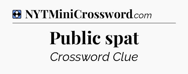 Solution: Public spat - NYT Mini Crossword