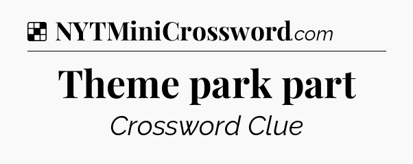 Solution: Theme park part - NYT Crossword