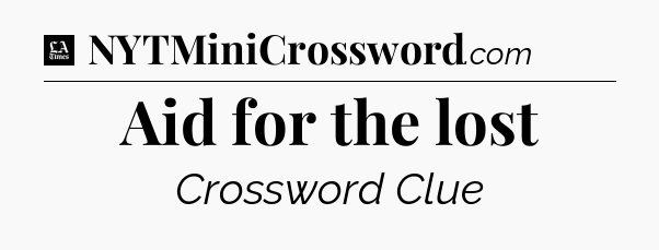 Aid for the lost - LA Times Crossword