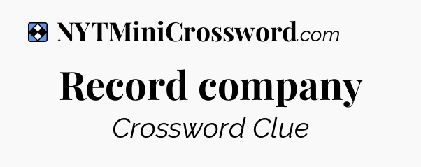 Solution: Record company - NYT Mini Crossword