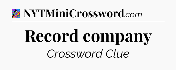Record company Crossword Clue