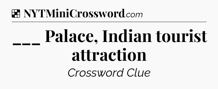 Solution: ___ Palace, Indian tourist attraction - NYT Crossword