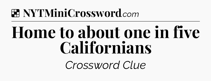 Solution: Home to about one in five Californians - NYT Crossword