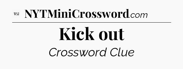 Kick out - WSJ Crossword