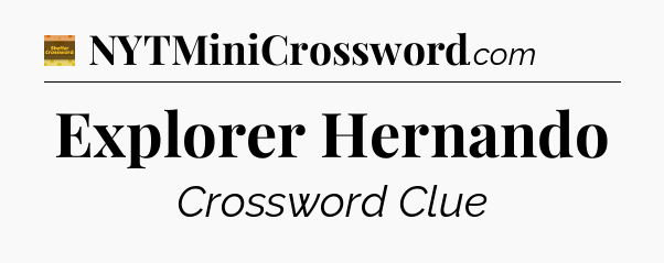 Explorer Hernando - Eugene Sheffer Crossword