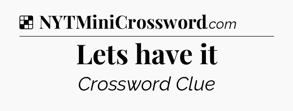 Solution: Lets have it - NYT Crossword