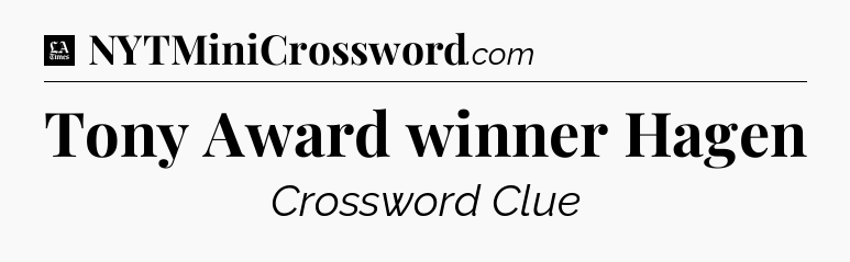 Tony Award winner Hagen - LA Times Crossword
