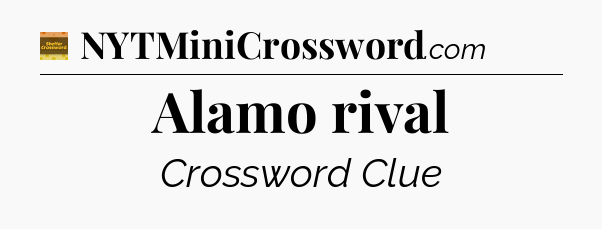Alamo rival - Eugene Sheffer Crossword