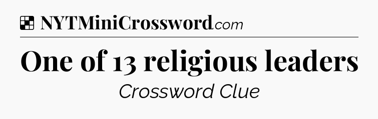 Solution: One of 13 religious leaders - NYT Crossword