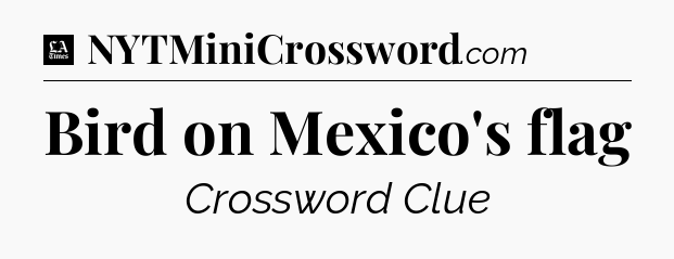 Bird on Mexico's flag - LA Times Crossword