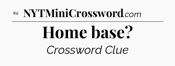 Home base - WSJ Crossword