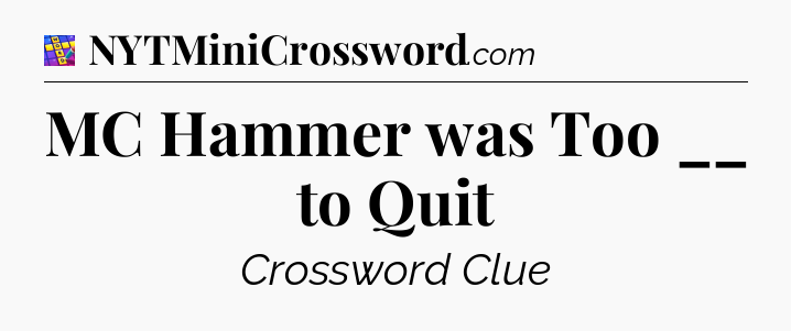 MC Hammer was Too __ to Quit Codycross